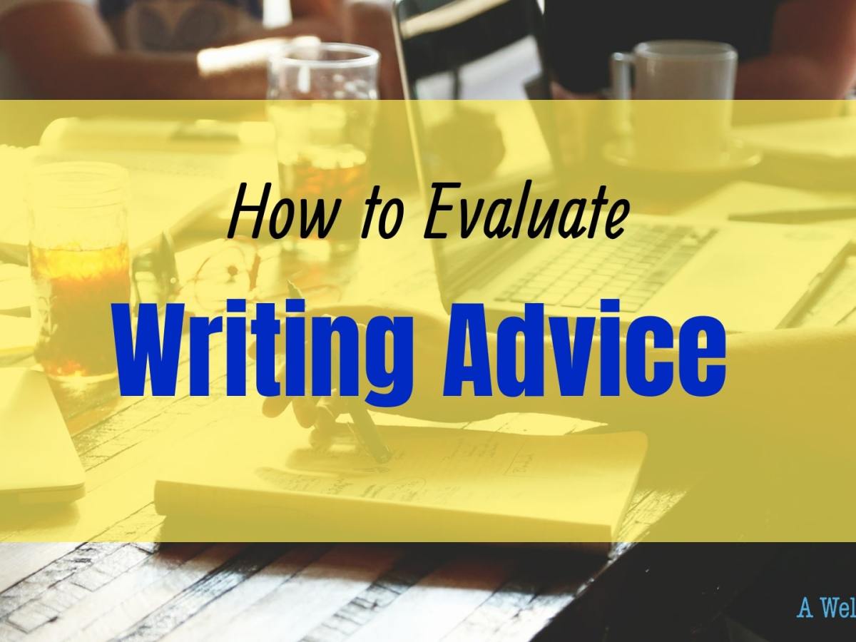 How to Evaluate Writing Advice: 7 Writing Tips