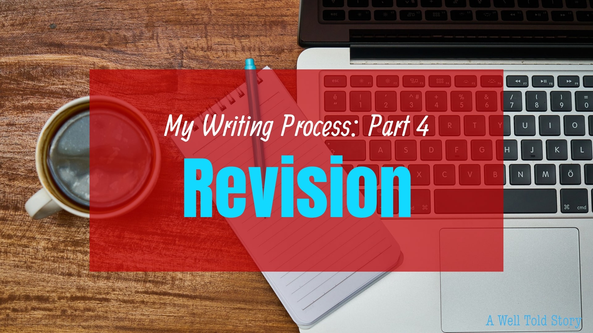 My Writing Process: Part 4 - Revision