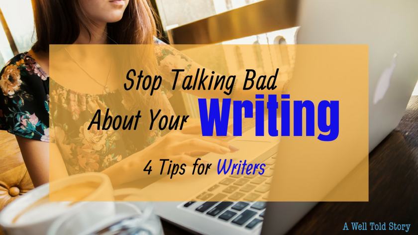 Stop Talking Bad about your Writing